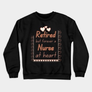 Retired But Forever a Nurse at Heart Crewneck Sweatshirt